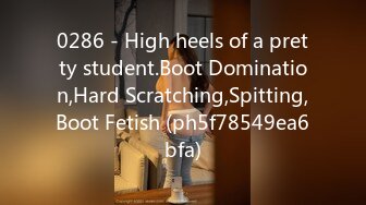 0286 - High heels of a pretty student.Boot Domination,Hard Scratching,Spitting,Boot Fetish (ph5f78549ea6bfa)